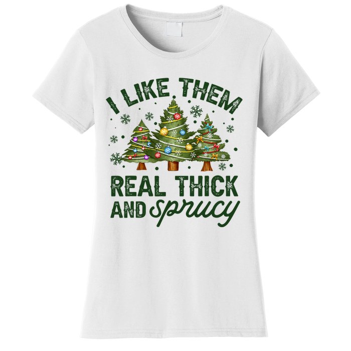 I Like Them Real Thick And Sprucey Christmas Tree Funny Women's T-Shirt