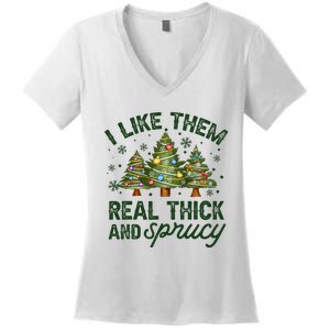 I Like Them Real Thick And Sprucey Christmas Tree Funny Women's V-Neck T-Shirt