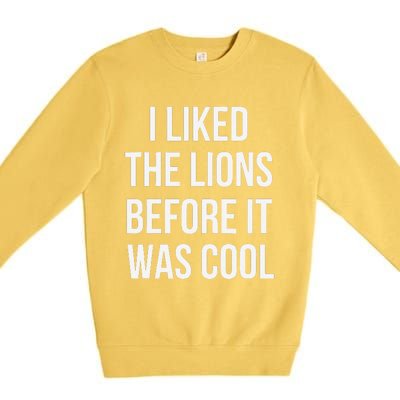 I Liked The Lions Before It Was Premium Crewneck Sweatshirt