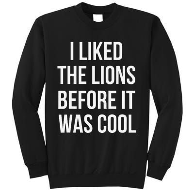 I Liked The Lions Before It Was Sweatshirt