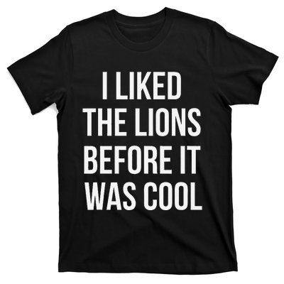 I Liked The Lions Before It Was T-Shirt