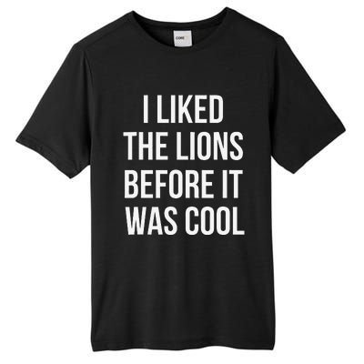 I Liked The Lions Before It Was Tall Fusion ChromaSoft Performance T-Shirt