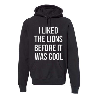 I Liked The Lions Before It Was Premium Hoodie