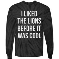 I Liked The Lions Before It Was Tie-Dye Long Sleeve Shirt