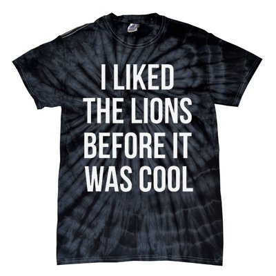 I Liked The Lions Before It Was Tie-Dye T-Shirt