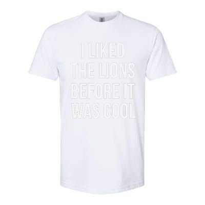 I Liked The Lions Before It Was Softstyle CVC T-Shirt