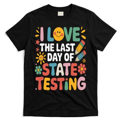 I Love The Last Day Of State Testing Funny Teachers Student  T-Shirt