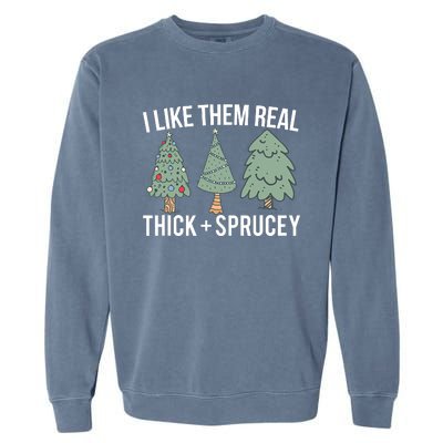 I Like Them Real Thick And Sprucey Christmas Tree Funny Garment-Dyed Sweatshirt