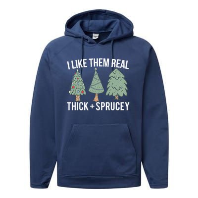 I Like Them Real Thick And Sprucey Christmas Tree Funny Performance Fleece Hoodie