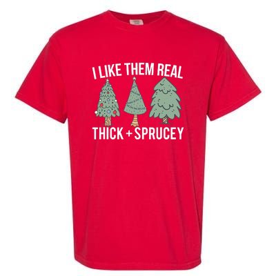 I Like Them Real Thick And Sprucey Christmas Tree Funny Garment-Dyed Heavyweight T-Shirt