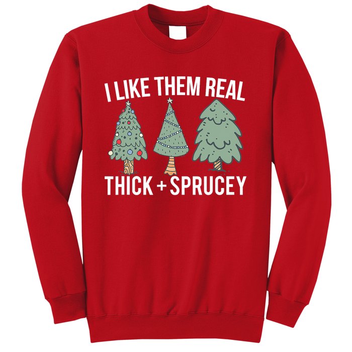 I Like Them Real Thick And Sprucey Christmas Tree Funny Sweatshirt