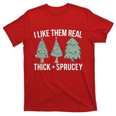 I Like Them Real Thick And Sprucey Christmas Tree Funny T-Shirt