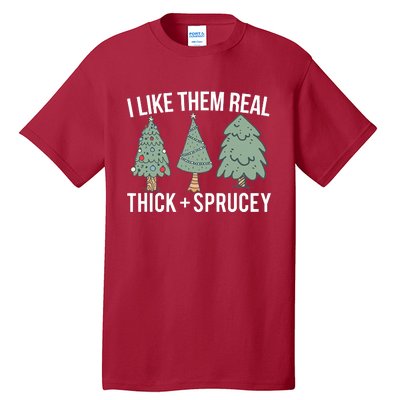 I Like Them Real Thick And Sprucey Christmas Tree Funny Tall T-Shirt