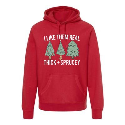 I Like Them Real Thick And Sprucey Christmas Tree Funny Premium Hoodie