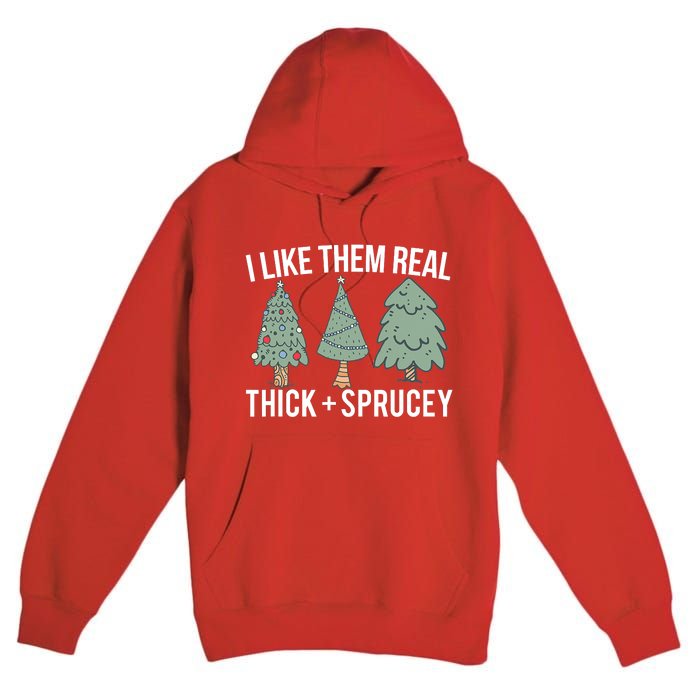 I Like Them Real Thick And Sprucey Christmas Tree Funny Premium Pullover Hoodie