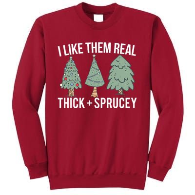 I Like Them Real Thick And Sprucey Christmas Tree Funny Tall Sweatshirt