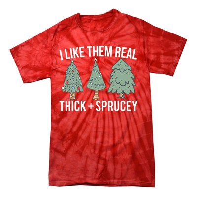 I Like Them Real Thick And Sprucey Christmas Tree Funny Tie-Dye T-Shirt