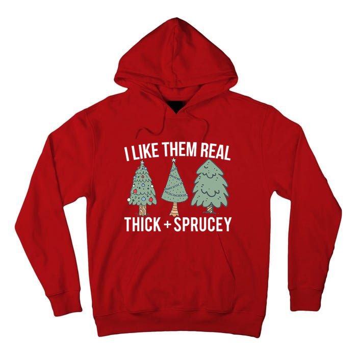 I Like Them Real Thick And Sprucey Christmas Tree Funny Tall Hoodie