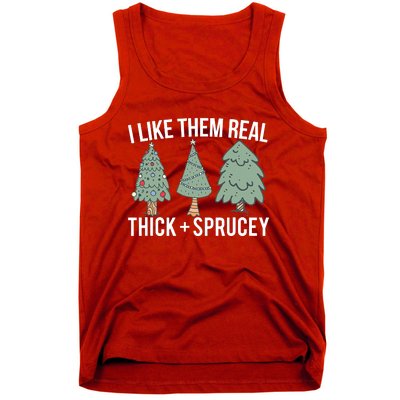 I Like Them Real Thick And Sprucey Christmas Tree Funny Tank Top