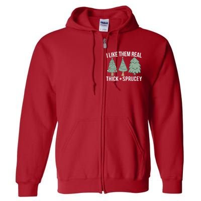 I Like Them Real Thick And Sprucey Christmas Tree Funny Full Zip Hoodie