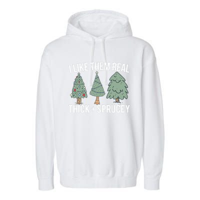 I Like Them Real Thick And Sprucey Christmas Tree Funny Garment-Dyed Fleece Hoodie