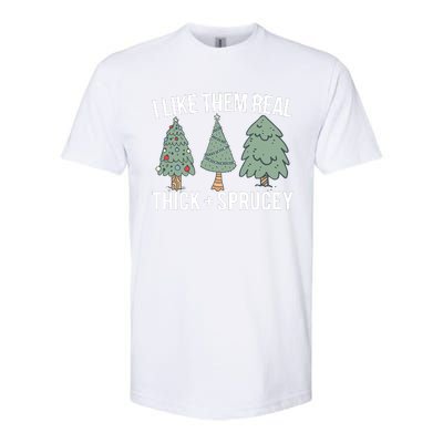 I Like Them Real Thick And Sprucey Christmas Tree Funny Softstyle CVC T-Shirt