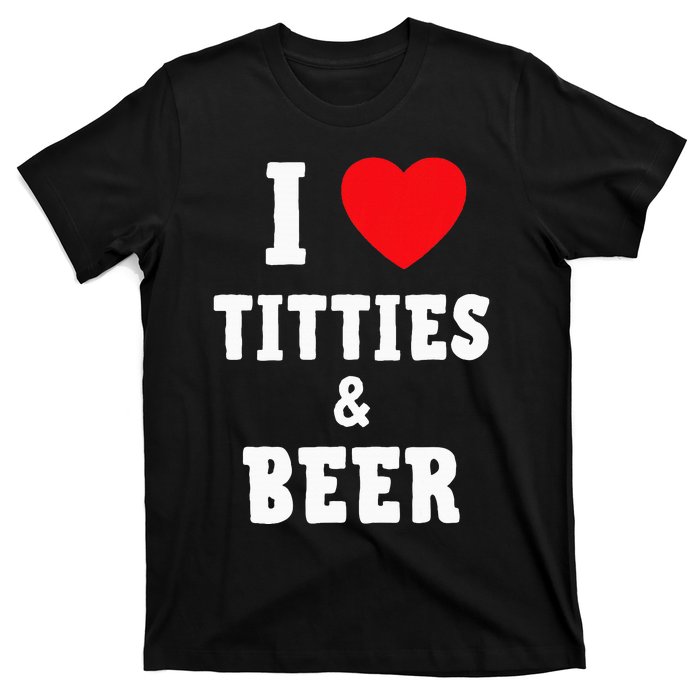 I Love Titties And Beer Funny Tittes And Beer Lovers T-Shirt