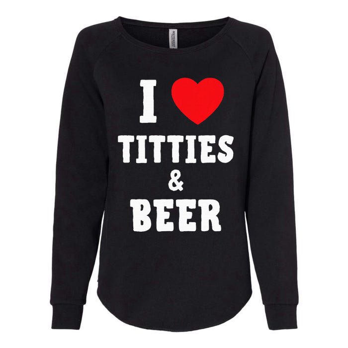 I Love Titties And Beer Funny Tittes And Beer Lovers Womens California Wash Sweatshirt