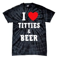 I Love Titties And Beer Funny Tittes And Beer Lovers Tie-Dye T-Shirt