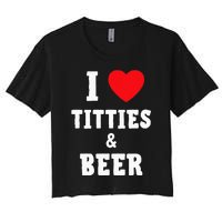 I Love Titties And Beer Funny Tittes And Beer Lovers Women's Crop Top Tee