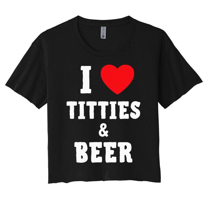 I Love Titties And Beer Funny Tittes And Beer Lovers Women's Crop Top Tee