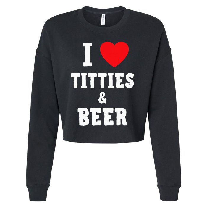 I Love Titties And Beer Funny Tittes And Beer Lovers Cropped Pullover Crew