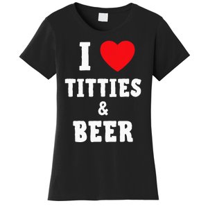 I Love Titties And Beer Funny Tittes And Beer Lovers Women's T-Shirt