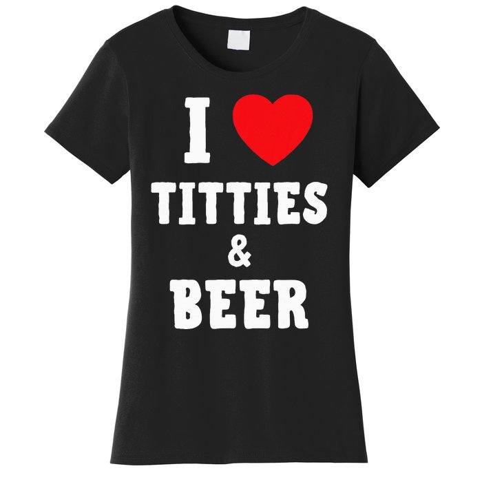 I Love Titties And Beer Funny Tittes And Beer Lovers Women's T-Shirt