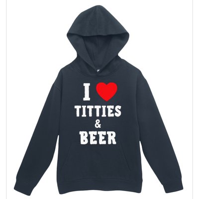 I Love Titties And Beer Funny Tittes And Beer Lovers Urban Pullover Hoodie