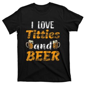 I Love Titties And Beer Funny Tittes And Beer Lovers T-Shirt