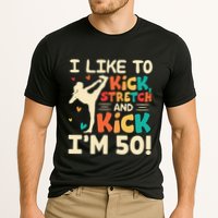 I Like To Kick Stretch And Kick IM 50 50th Birthday Cooling Performance Crew T-Shirt