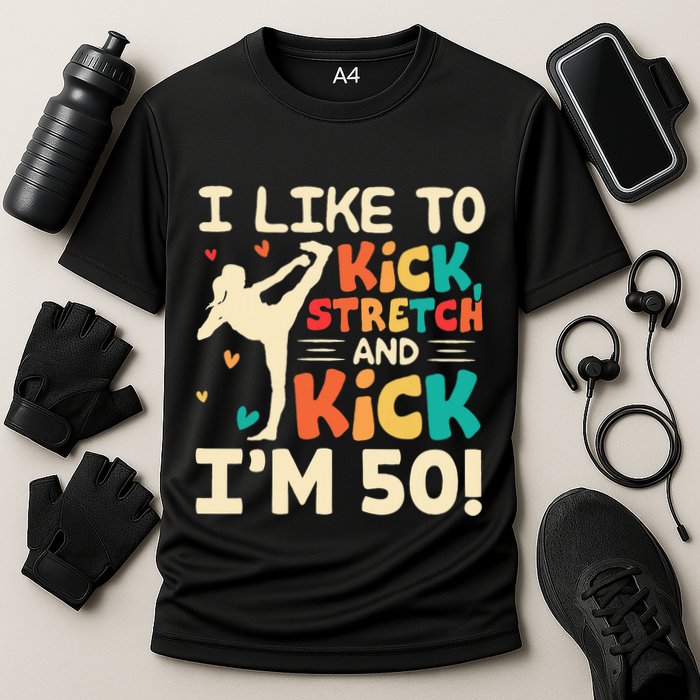 I Like To Kick Stretch And Kick IM 50 50th Birthday Cooling Performance Crew T-Shirt