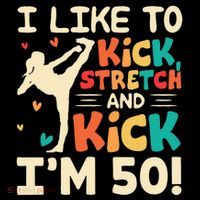 I Like To Kick Stretch And Kick IM 50 50th Birthday Sustainable Bucket Hat