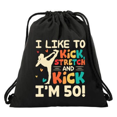 I Like To Kick Stretch And Kick IM 50 50th Birthday Drawstring Bag