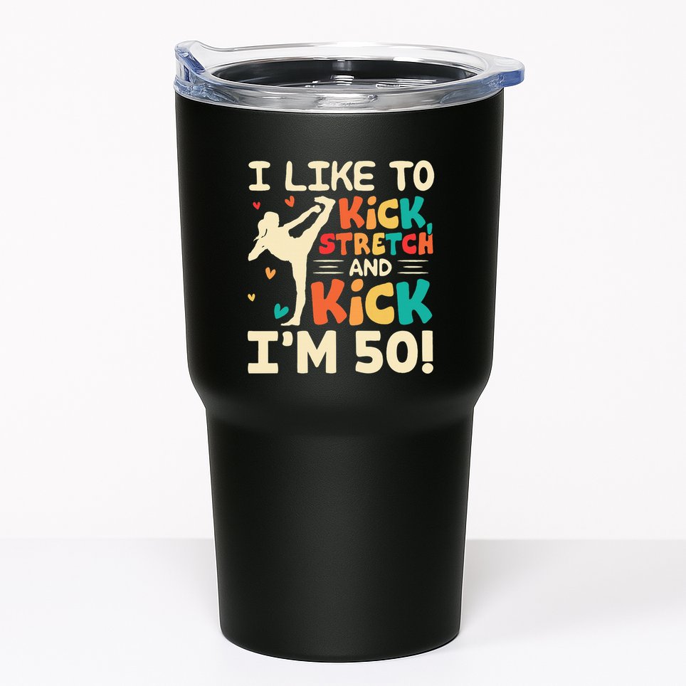 I Like To Kick Stretch And Kick IM 50 50th Birthday Tumbler