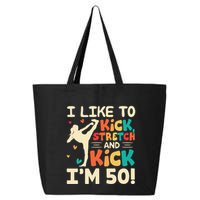 I Like To Kick Stretch And Kick IM 50 50th Birthday 25L Jumbo Tote