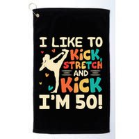 I Like To Kick Stretch And Kick IM 50 50th Birthday Golf Towel