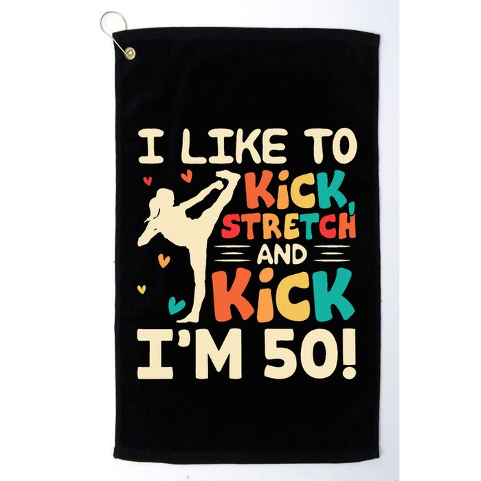 I Like To Kick Stretch And Kick IM 50 50th Birthday Golf Towel
