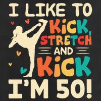 I Like To Kick Stretch And Kick IM 50 50th Birthday Golf Towel