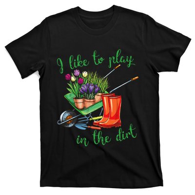 I Like To Play In The Dirt For Hobby Gardeners In The Garden T-Shirt