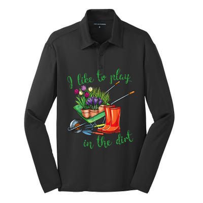 I Like To Play In The Dirt For Hobby Gardeners In The Garden Silk Touch Performance Long Sleeve Polo