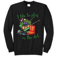 I Like To Play In The Dirt For Hobby Gardeners In The Garden Tall Sweatshirt