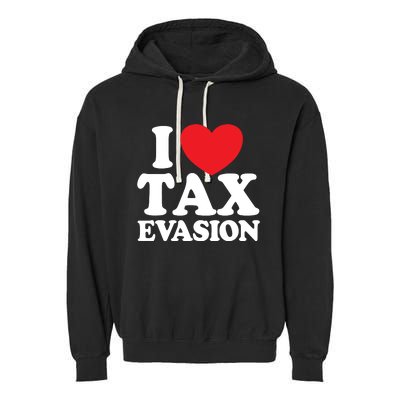 I Love Tax Evasion Funny Commit Tax Fraud I Love Tax Evasion Garment-Dyed Fleece Hoodie