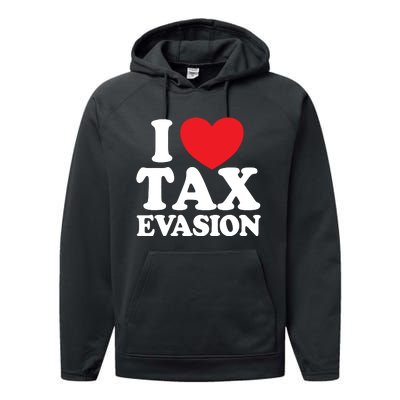 I Love Tax Evasion Funny Commit Tax Fraud I Love Tax Evasion Performance Fleece Hoodie